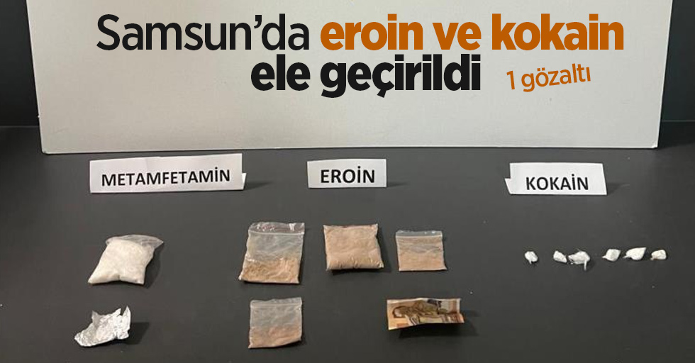 Samsun’da eroin ve kokain ele geçirildi: 1 gözaltı