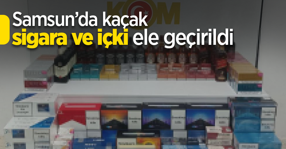 Samsun’da kaçak sigara ve içki ele geçirildi