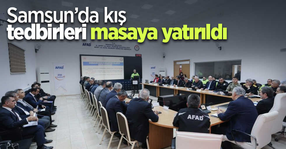 Samsun’da kış tedbirleri masaya yatırıldı