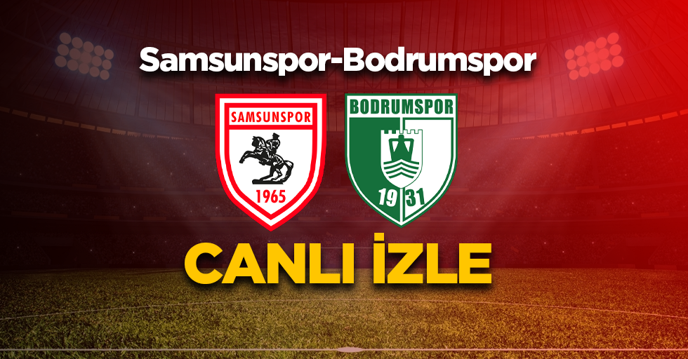 Samsunspor - Bodrumspor  MAÇINI CANLI İZLE 