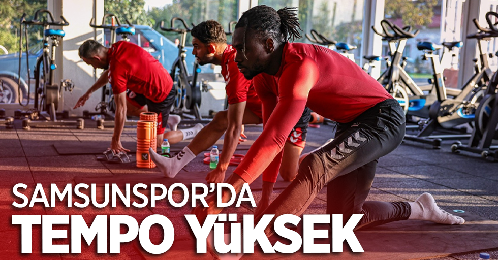 Samsunspor'da  tempo yüksek 