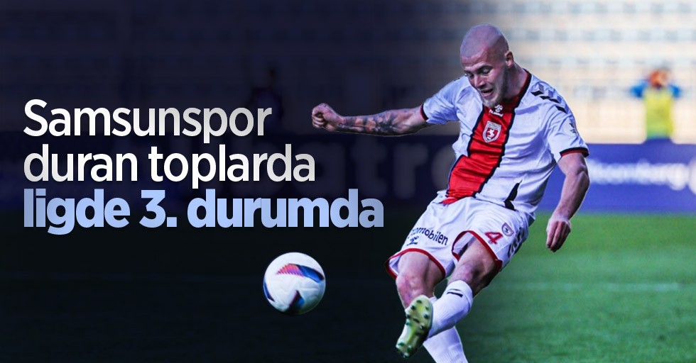 Samsunspor duran toplarda ligde 3. durumda