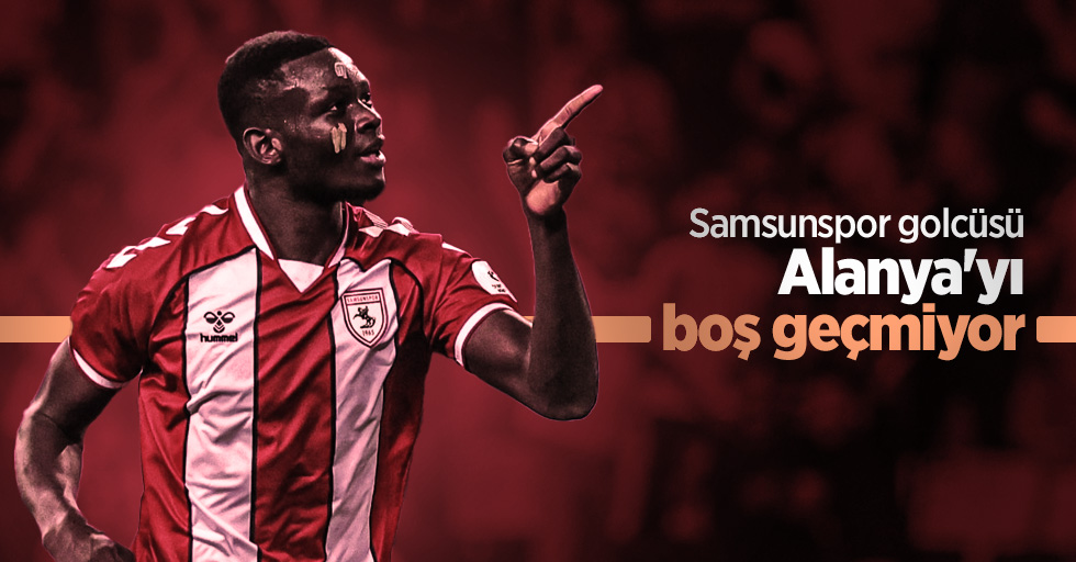 Samsunspor golcüsü  Alanya'yı  boş  geçmiyor