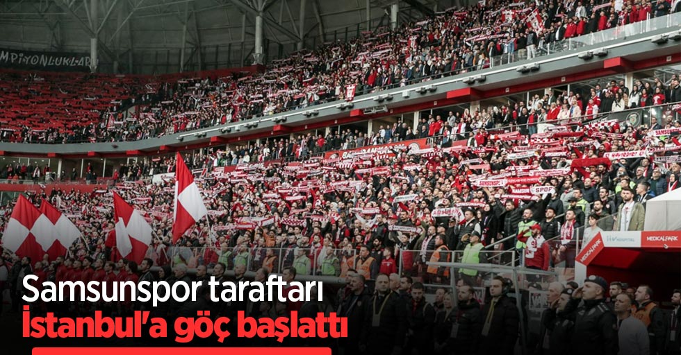 Samsunspor taraftarı  İSTANBUL'A GÖÇ  BAŞLATTI