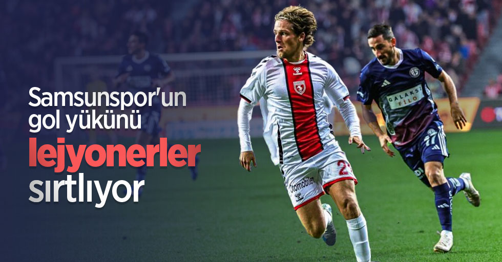 Samsunspor'un gol yükünü lejyonerler sırtlıyor