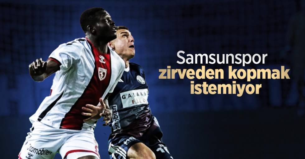 Samsunspor zirveden kopmak istemiyor