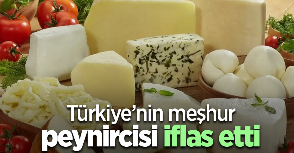 Türkiye’nin meşhur peynircisi iflas etti