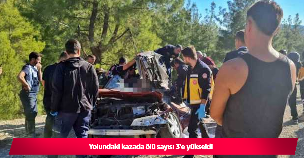 Yolundaki kazada ölü sayısı 3’e yükseldi