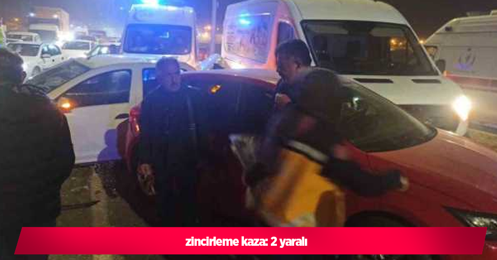 zincirleme kaza: 2 yaralı