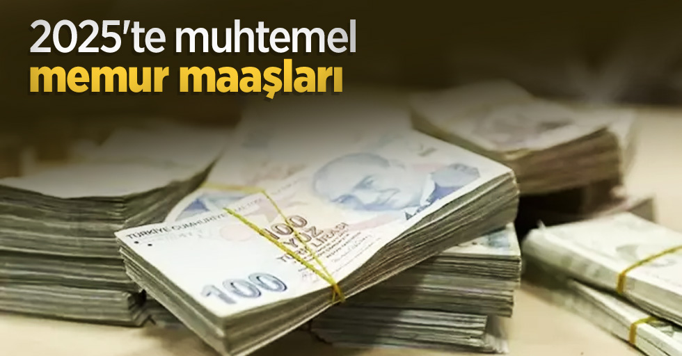 2025'te muhtemel memur maaşları