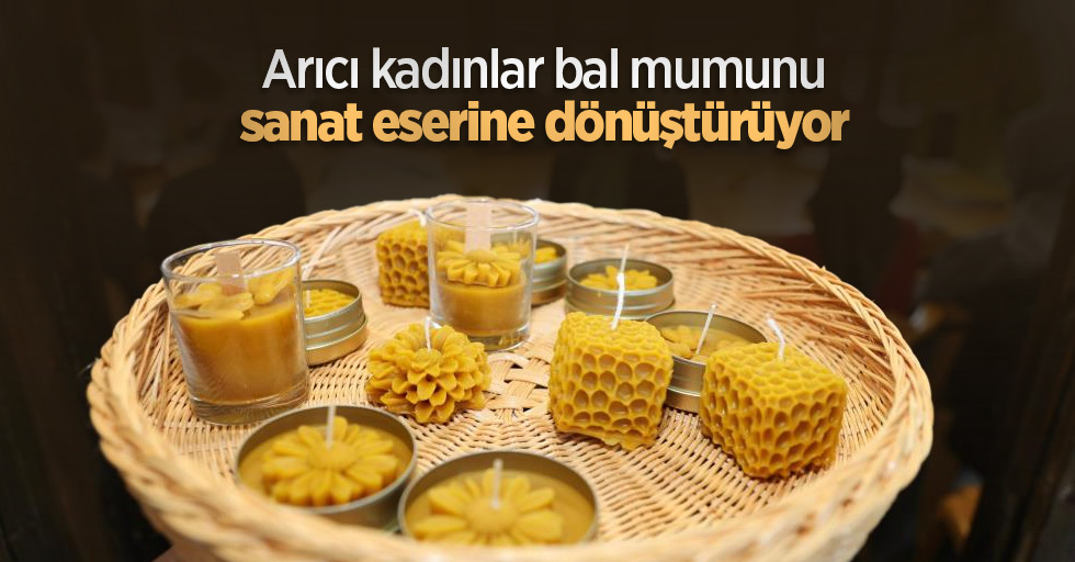 Arıcı kadınlar bal mumunu sanat eserine dönüştürüyor