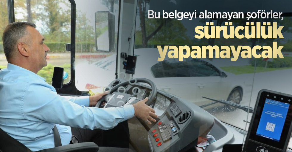 Bu belgeyi alamayan şoförler, sürücülük yapamayacak