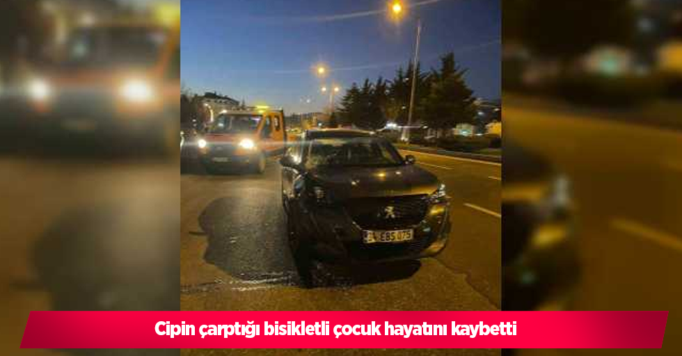 Cipin çarptığı bisikletli çocuk hayatını kaybetti