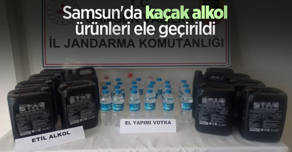 Samsun'da kaçak alkol ürünleri ele geçirildi