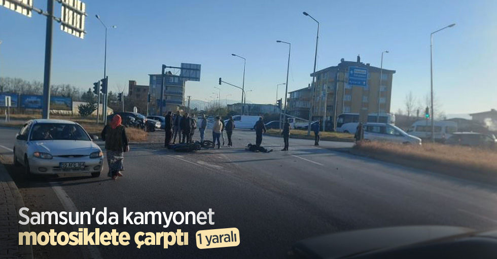 Samsun'da kamyonet motosiklete çarptı: 1 yaralı