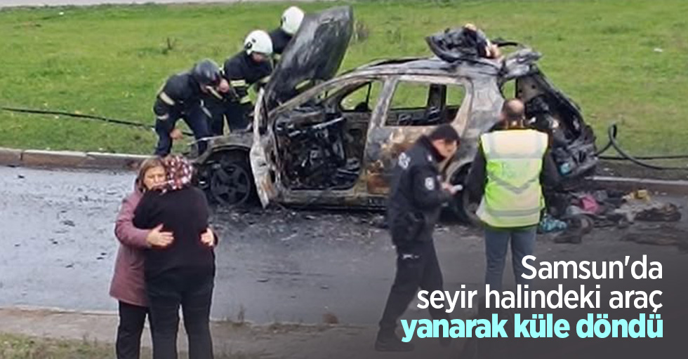 Samsun'da seyir halindeki araç yanarak küle döndü