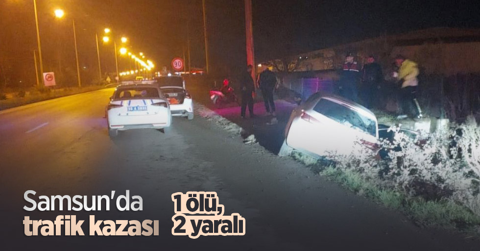 Samsun'da trafik kazası: 1 ölü, 2 yaralı