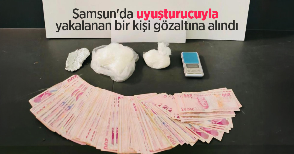 Samsun'da uyuşturucuyla yakalanan bir kişi gözaltına alındı