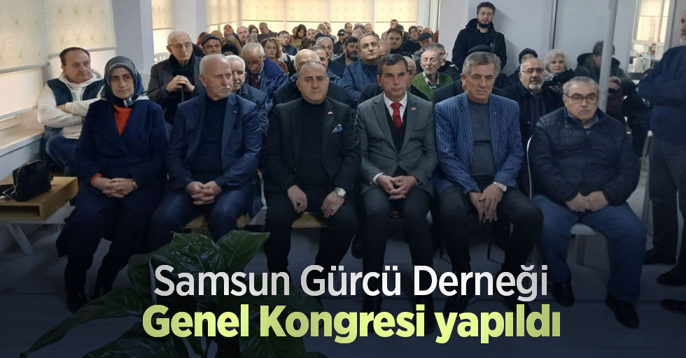 Samsun Gürcü Derneği Genel Kongresi yapıldı