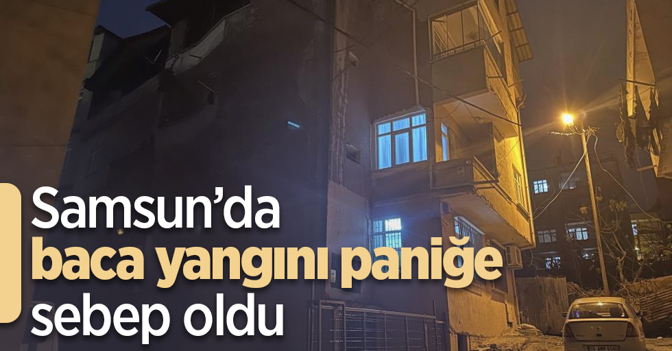 Samsun’da baca yangını paniğe sebep oldu