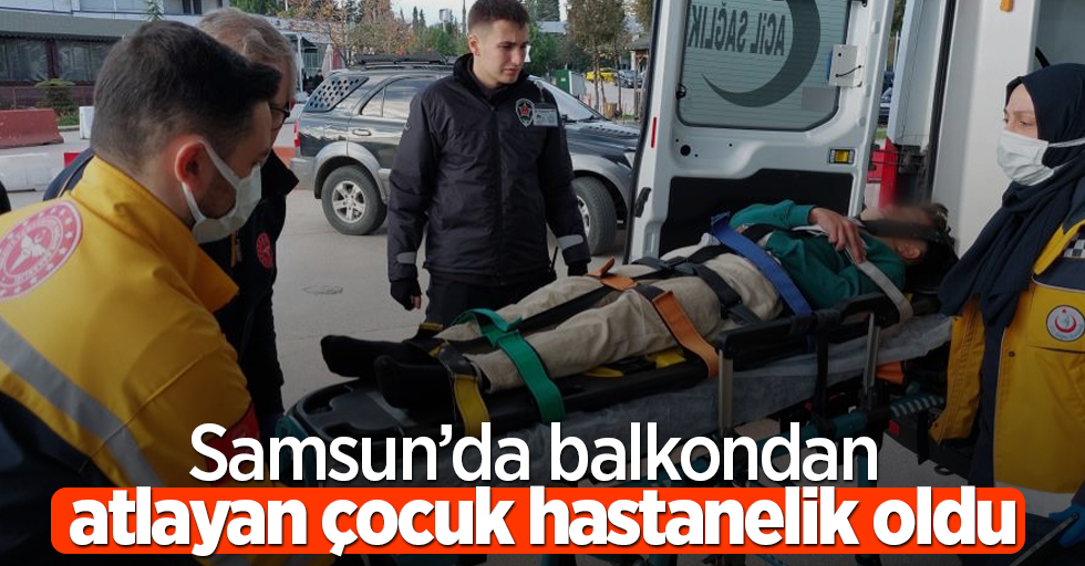 Samsun’da balkondan atlayan çocuk hastanelik oldu