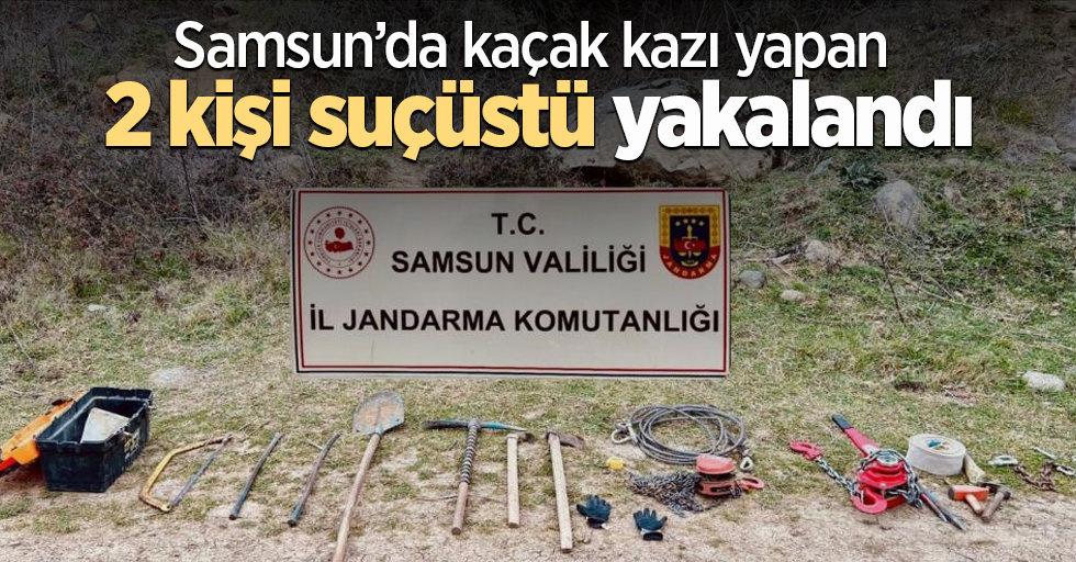 Samsun’da kaçak kazı yapan 2 kişi suçüstü yakalandı