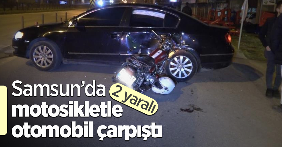 Samsun’da motosikletle otomobil çarpıştı: 2 yaralı