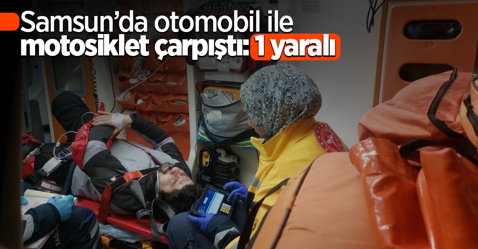 Samsun’da otomobil ile motosiklet çarpıştı:1 yaralı