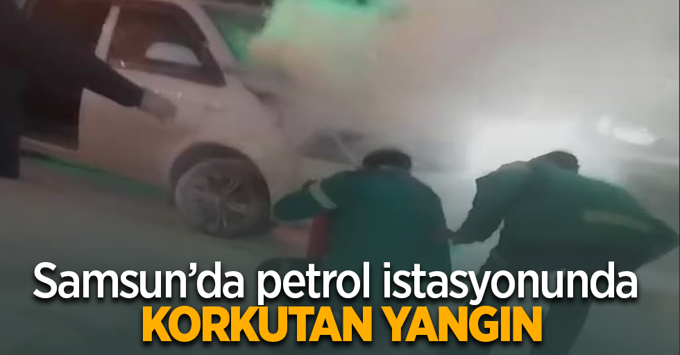 Samsun’da petrol istasyonunda korkutan yangın