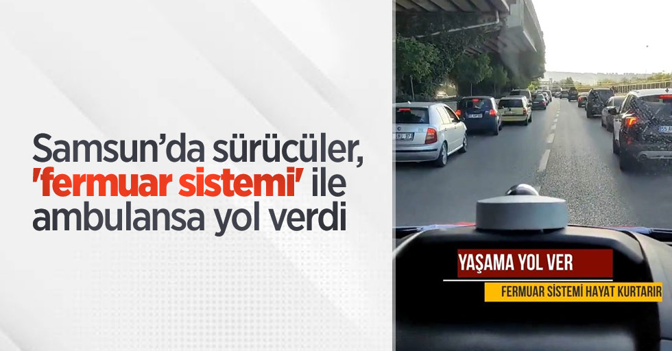 Samsun’da sürücüler, 'fermuar sistemi' ile ambulansa yol verdi