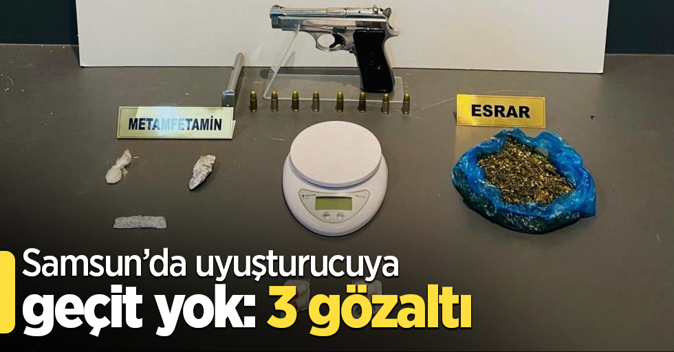 Samsun’da uyuşturucuya geçit yok: 3 gözaltı