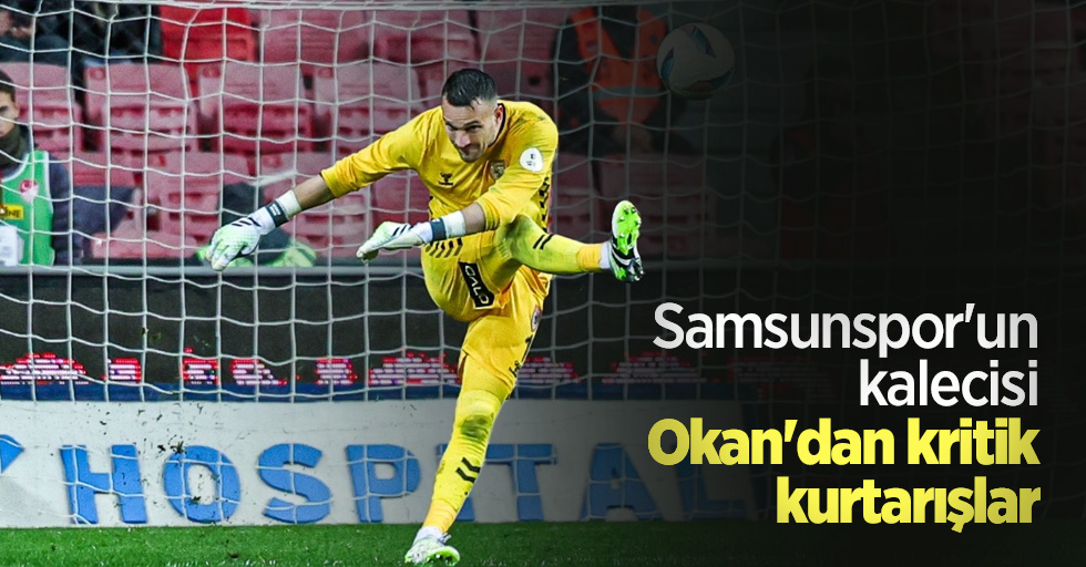 Samsunspor'un kalecisi Okan'dan kritik  kurtarışlar  