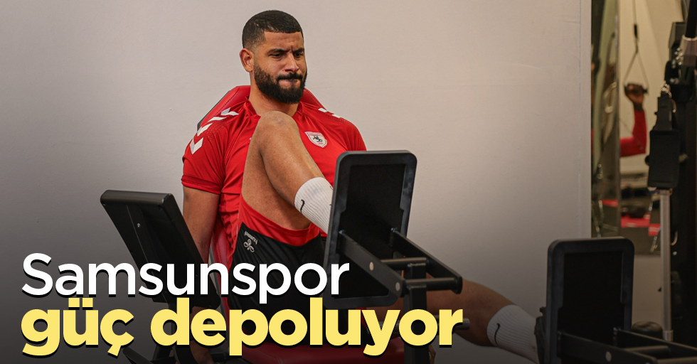 Samsunspor güç depoluyor