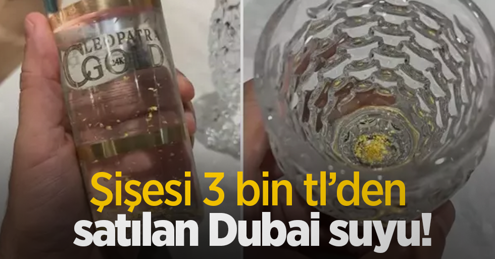 Şişesi 3 bin tl’den satılan Dubai suyu!