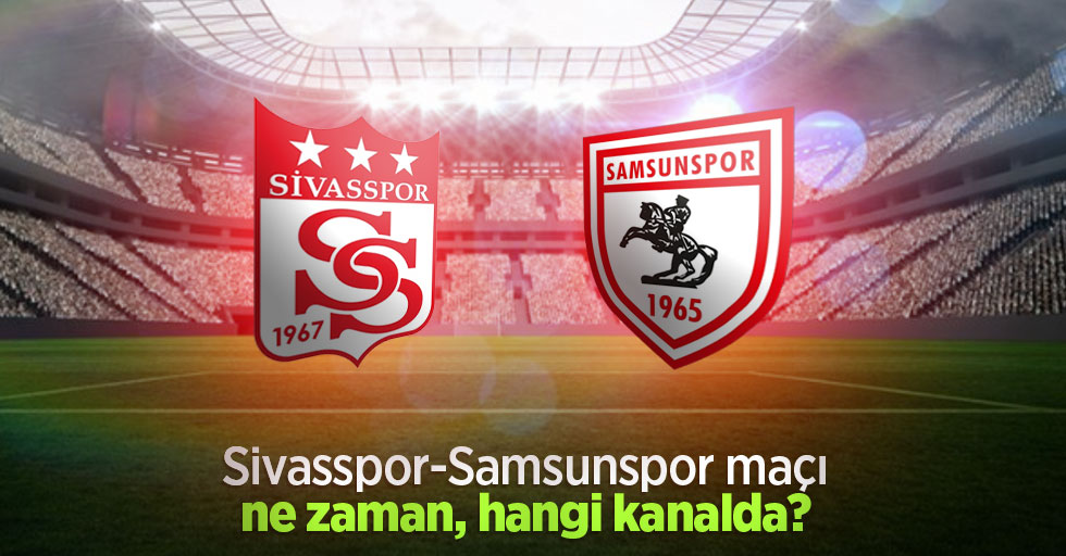 Sivasspor-Samsunspor maçı ne zaman hangi kanalda 