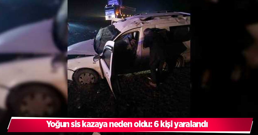 yoğun sis kazaya neden oldu: 6 kişi yaralandı