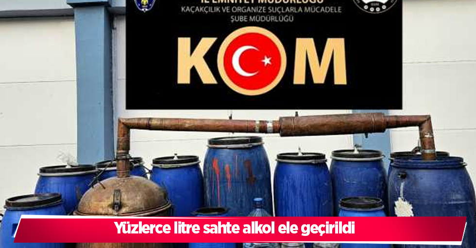 yüzlerce litre sahte alkol ele geçirildi