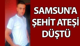 Samsun'a Şehit Ateşi DÜştü