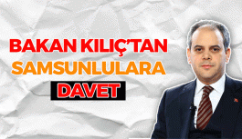 Bakan Kılıç'tan Samsunlulara Davet