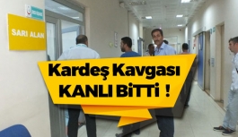 Kardeş Kavgası Kanlı Bitti !