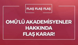 OMÜ'lü Akademisyenler Hakkında Flaş Karar!