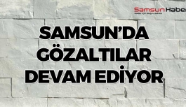 Samsun'da Gözaltılar Devam Ediyor