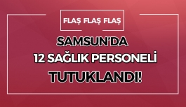 12 sağlık personeli tutuklandı!