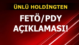 O Holdingden FETÖ açıklaması!