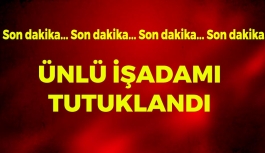 Ünlü İşadamı Tutuklandı