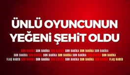 Ünlü Oyuncunun Yeğeni Şehit Oldu