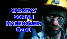 Yargıtay Somalı Madencileri Üzdü