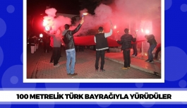 100 Metrelik Türk Bayrağıyla Yürüdüler