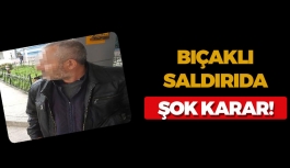 Bıçaklı Saldırıda Şok Karar!