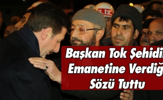 Başkan Tok Şehidin Emanetine Verdiği Sözü Tuttu